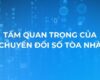 Tầm quan trọng và lợi ích của chuyển đổi số quản lý tòa nhà