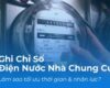 Ghi Chỉ Số Điện Nước Nhà Chung Cư: Làm Sao Để Tối Ưu Thời Gian và Nhân Lực