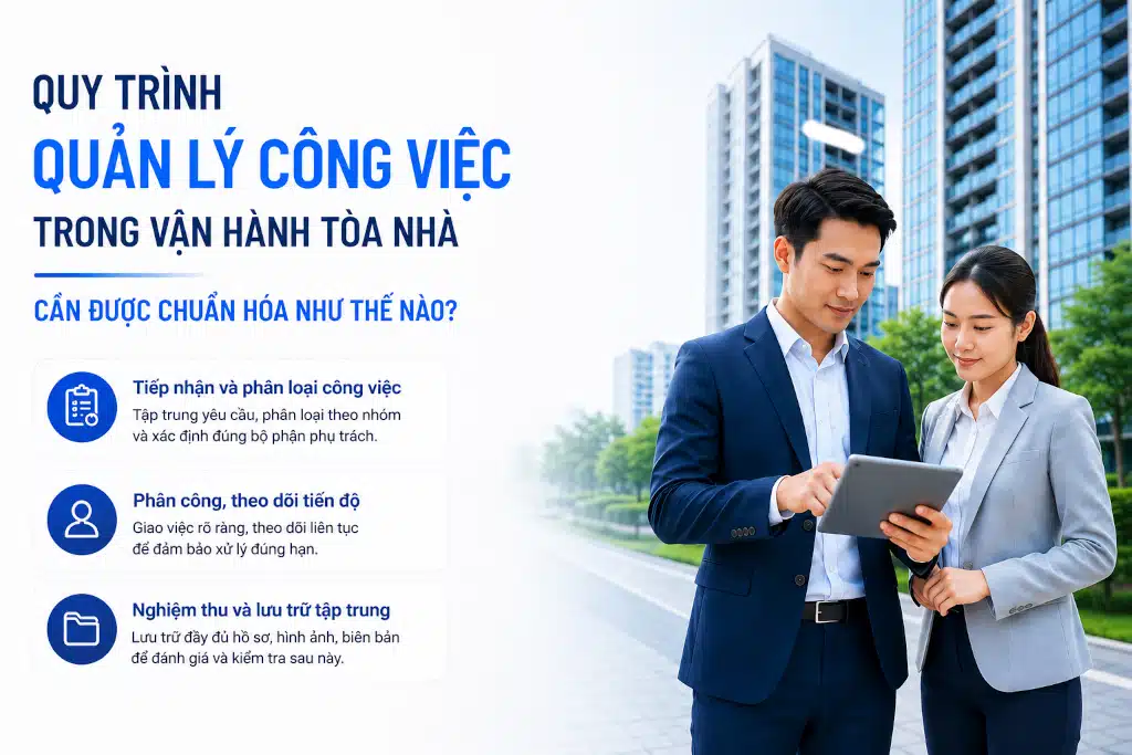 quy-trinh-quan-ly-cong-viec-trong-quan-ly-van-hanh-toa-nha-can-duoc-chuan-hoa-nhu-the-nao